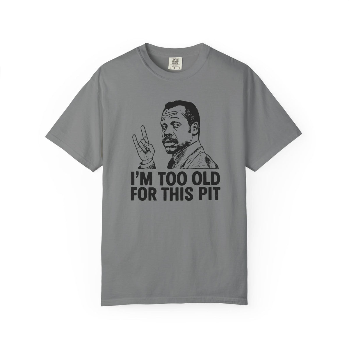 I'm Too Old For This Pit Danny Tee on Comfort Colors CA S / Grey