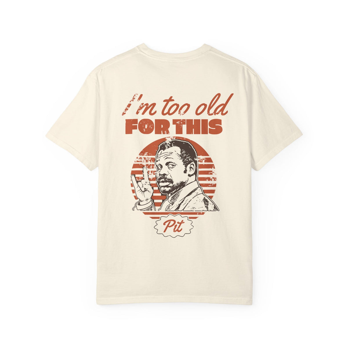 I'm Too Old For This Pit Danny Tee on Comfort Colors Ivory / L