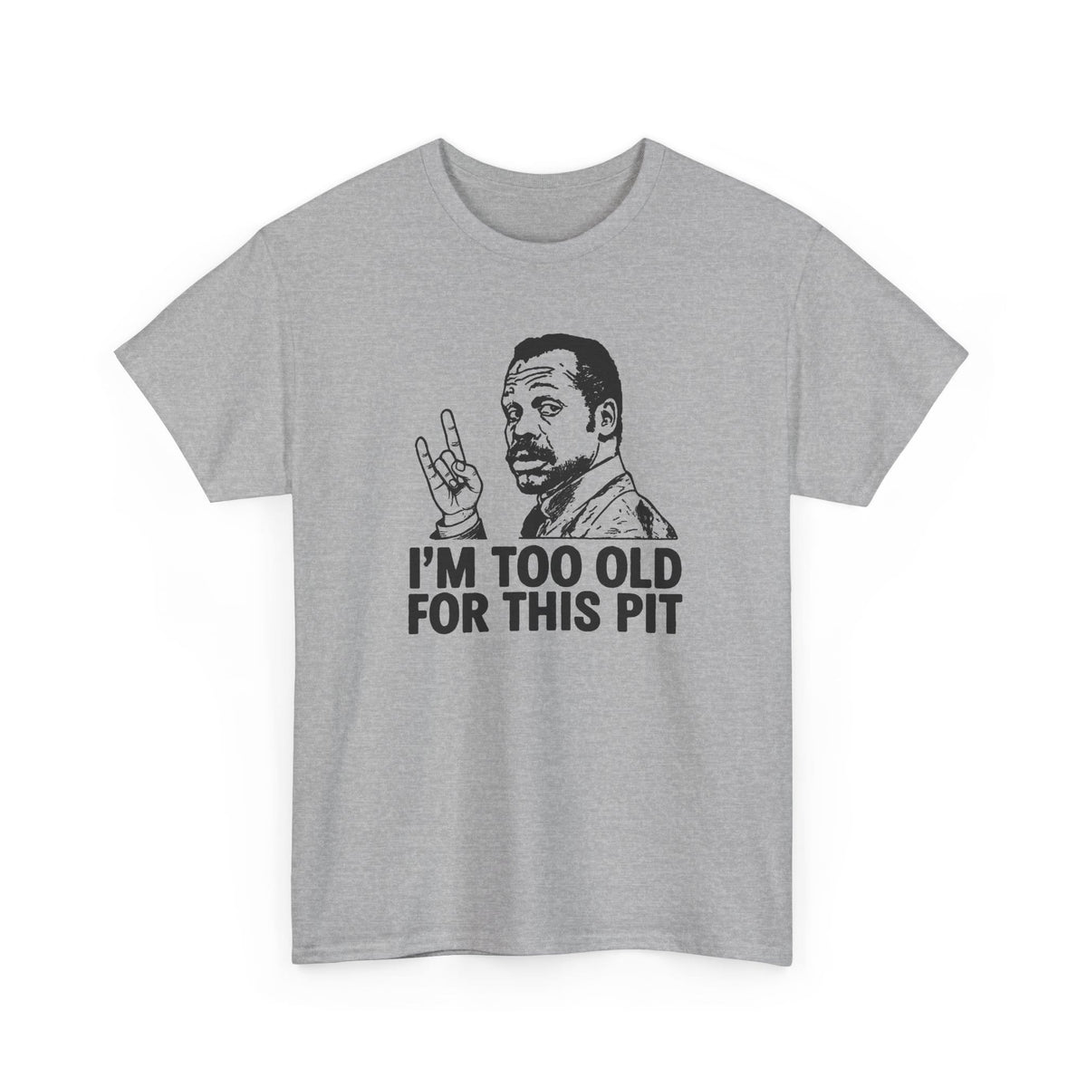 I'm Too Old For This Pit Danny Tee S / Sport Grey