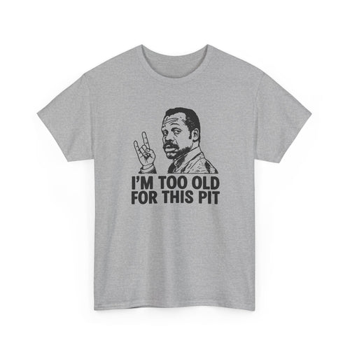 I'm Too Old For This Pit Danny Tee S / Sport Grey