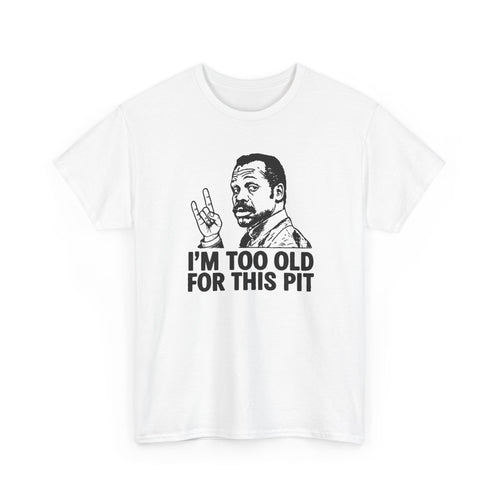 I'm Too Old For This Pit Danny Tee S / White
