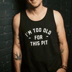 I'm Too Old For This Pit Tank