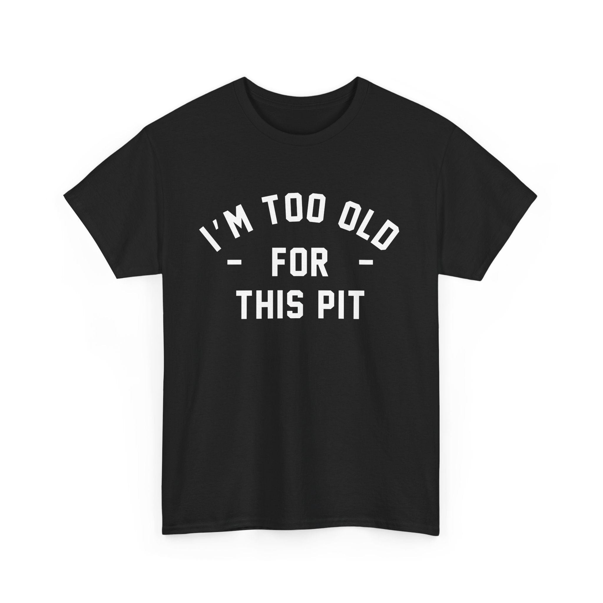 I'm Too Old For This Pit Tee Black / S