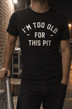 I'm Too Old For This Pit Tee on Comfort Colors