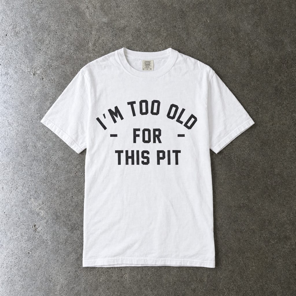 I'm Too Old For This Pit Tee on Comfort Colors White / S