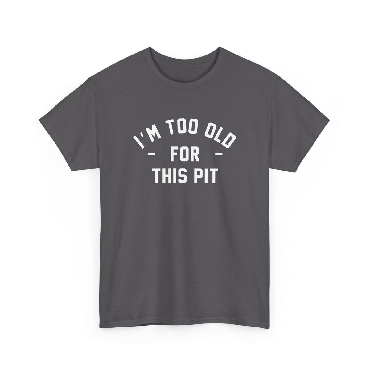 I'm Too Old For This Pit Tee S / Charcoal