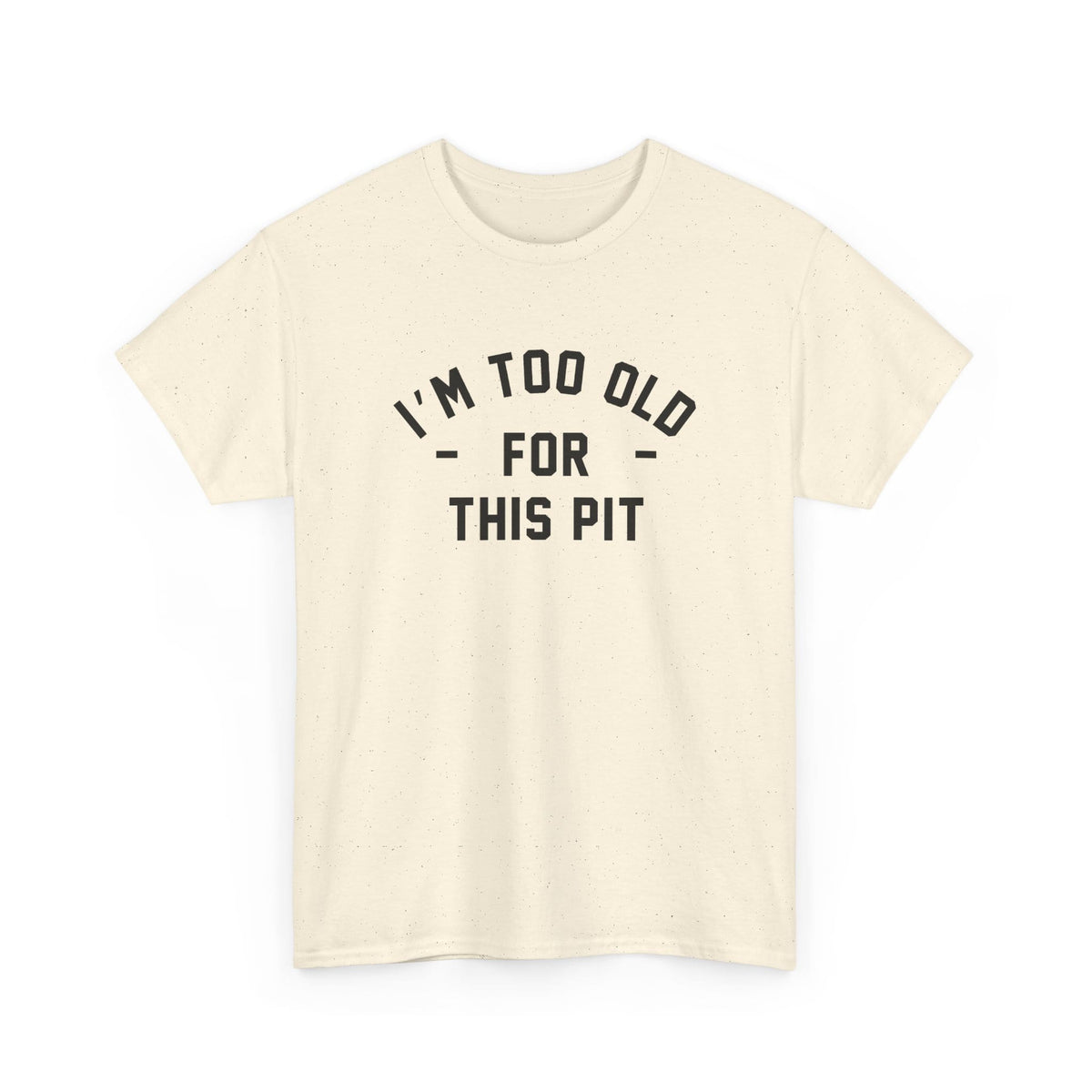 I'm Too Old For This Pit Tee S / Natural