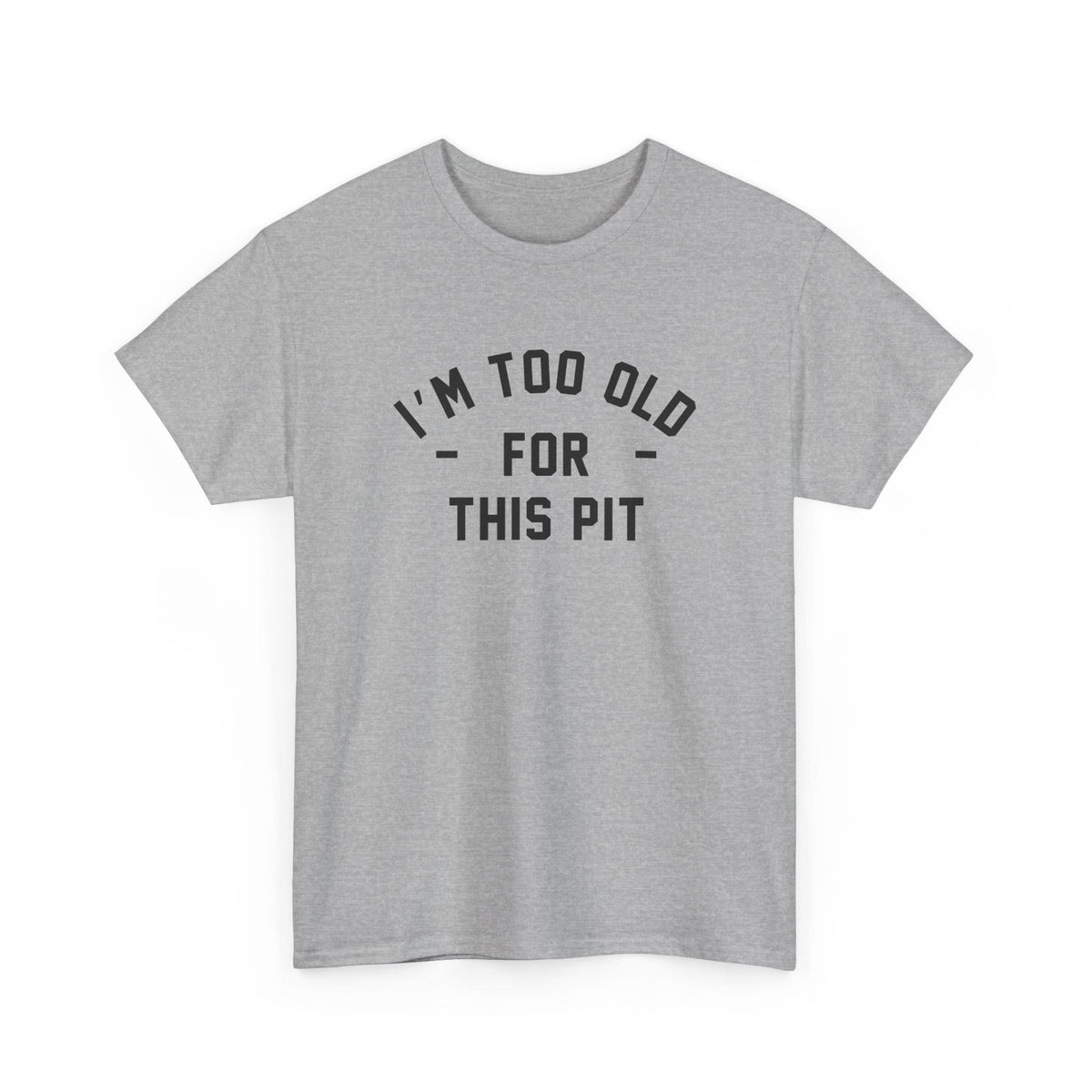 I'm Too Old For This Pit Tee S / Sport Grey
