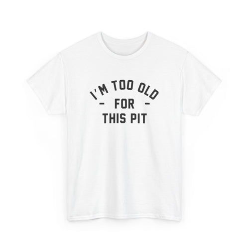 I'm Too Old For This Pit Tee S / White