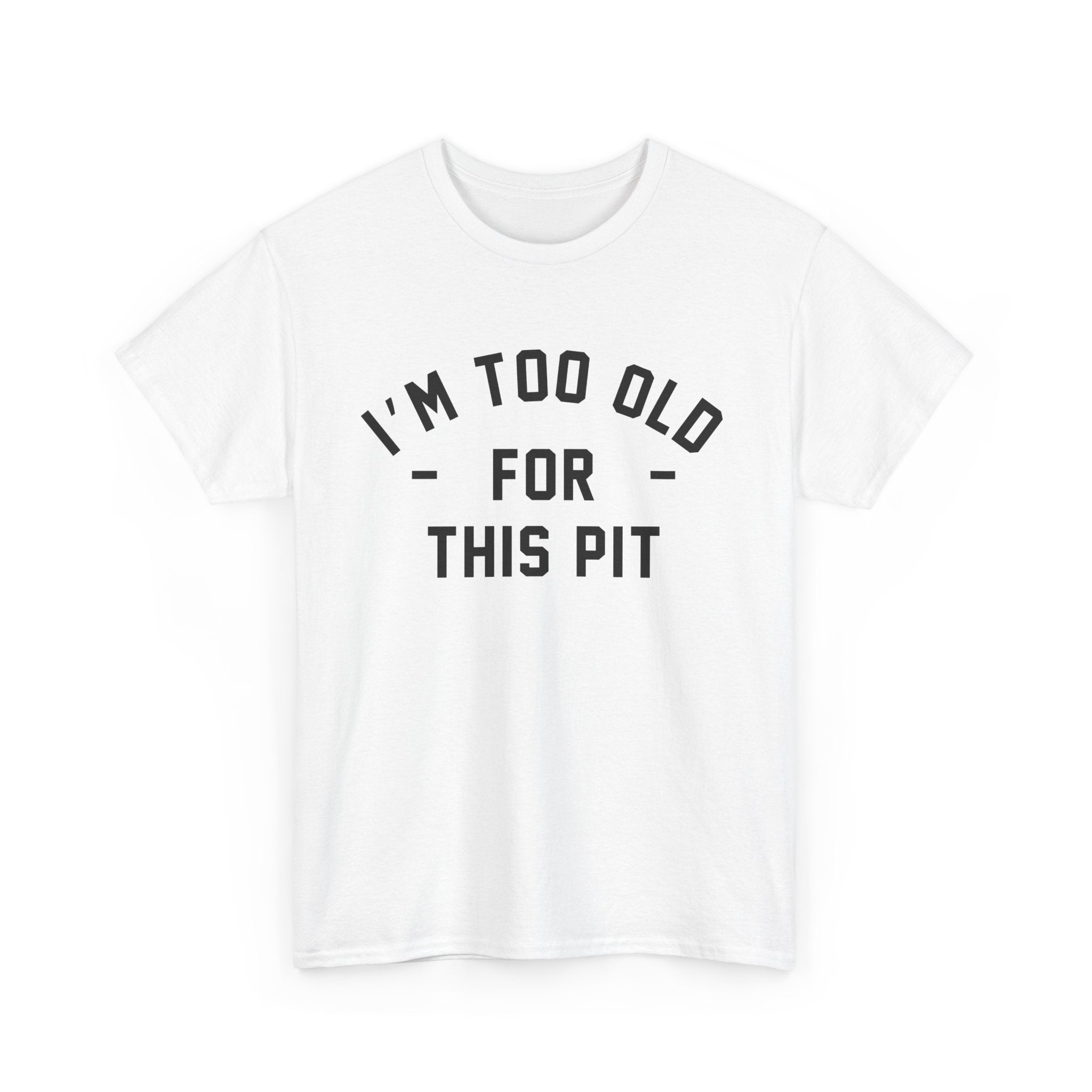 I'm Too Old For This Pit Tee White / S