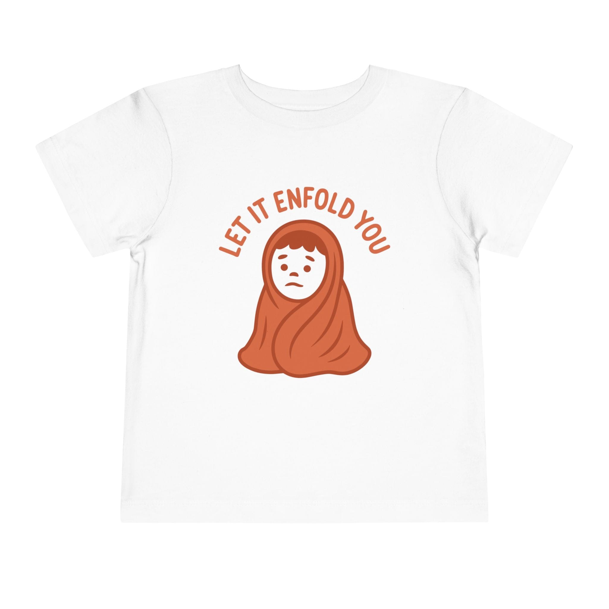 Let It Enfold You - Toddler Tee White / 2T