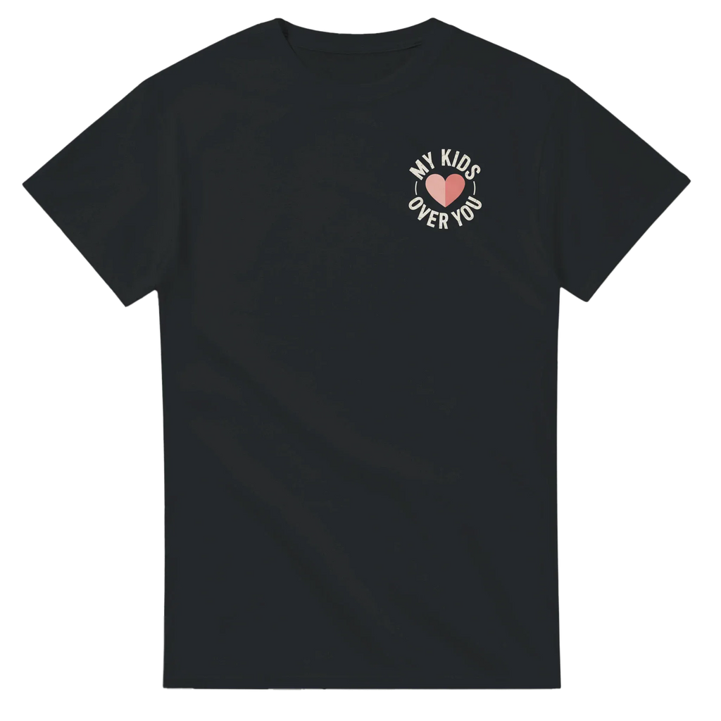 My Kids Over You Tee
