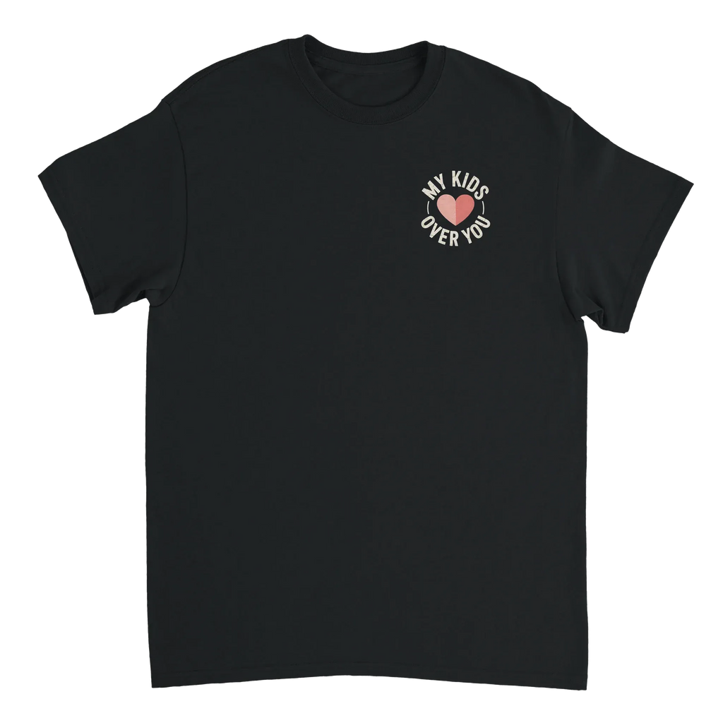 My Kids Over You Tee S
