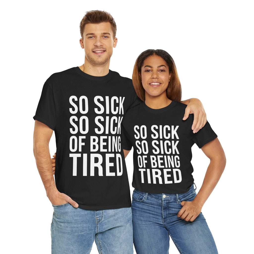 So Sick of Being Tired Tee