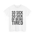 So Sick of Being Tired Tee White / S