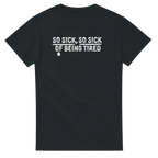 So Sick So Sick of Being Tired Tee