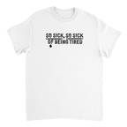 So Sick So Sick of Being Tired Tee White / S