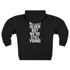 We Got Older But We're Still Young Zip-up Hoodie