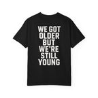 We Got Older on Comfort Colors Black / S