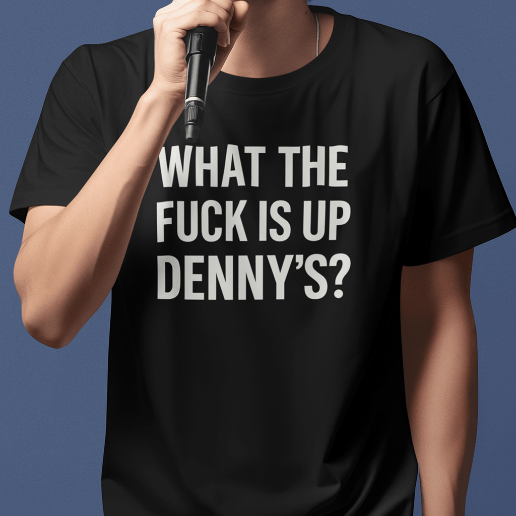 What The Fuck Is Up Denny's? Tee Shirt