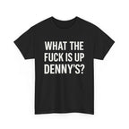 What The Fuck Is Up Denny's? Tee Shirt Black / S