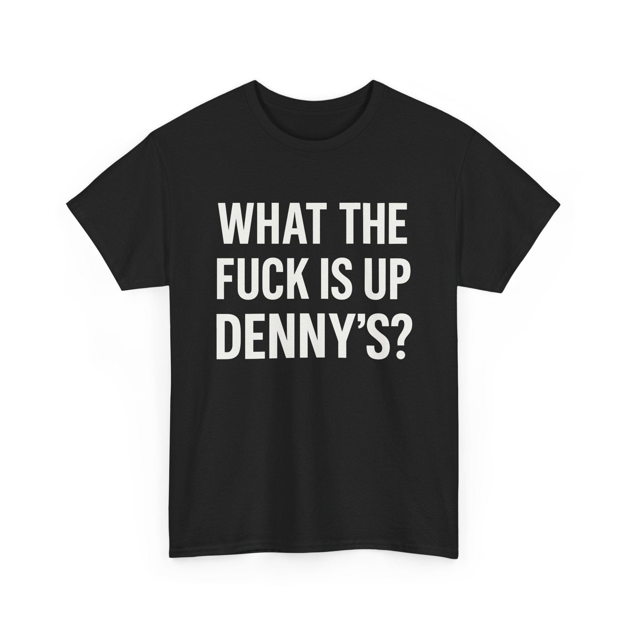What The Fuck Is Up Denny's? Tee Shirt Black / S
